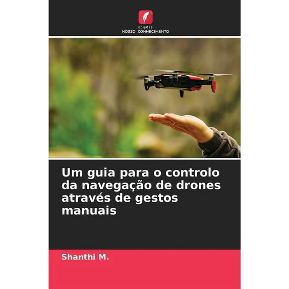 Um guia para o controlo da navegação de drones através de gestos manuais (Paperback)