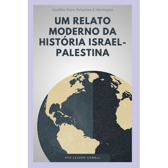 Um relato moderno da história Israel-Palestina: Conflito Entre Religiões E Ideologias (Paperback)