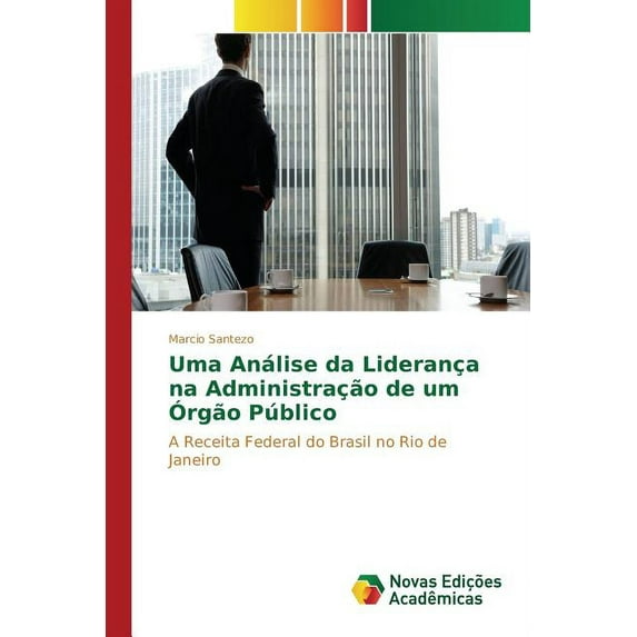 Uma Análise da Liderança na Administração de um Órgão Público (Paperback)
