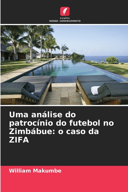 Uma anÃ¡lise do patrocÃ­nio do futebol no ZimbÃ¡bue: o caso da ZIFA, (Paperback)
