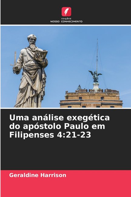 Uma anlise exegtica do apstolo Paulo em Filipenses 4: 21-23, (Paperback)