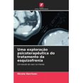 thumbnail image 1 of Uma exploraÃ§Ã£o psicoterapÃªutica do tratamento da esquizofrenia, (Paperback), 1 of 1
