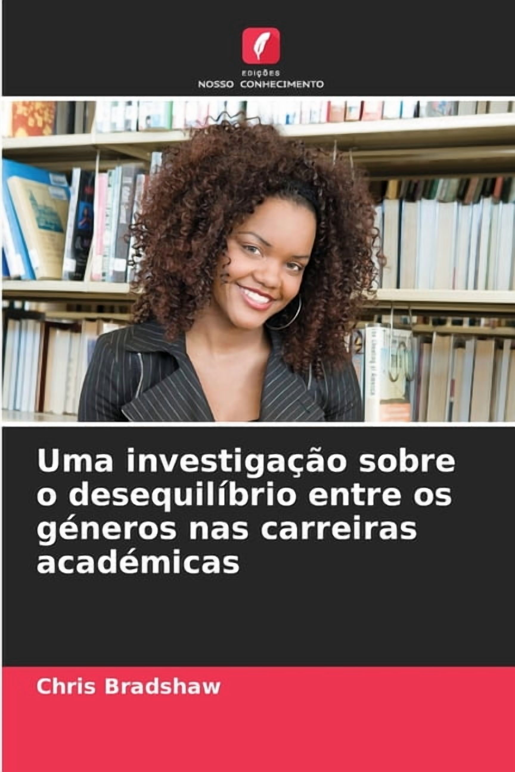 Uma investigaÃ§Ã£o sobre o desequilÃ­brio entre os gÃ©neros nas carreiras acadÃ©micas, (Paperback)