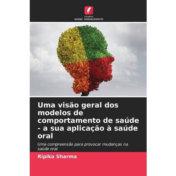 Uma viso geral dos modelos de comportamento de sade - a sua aplicao sade oral, (Paperback)