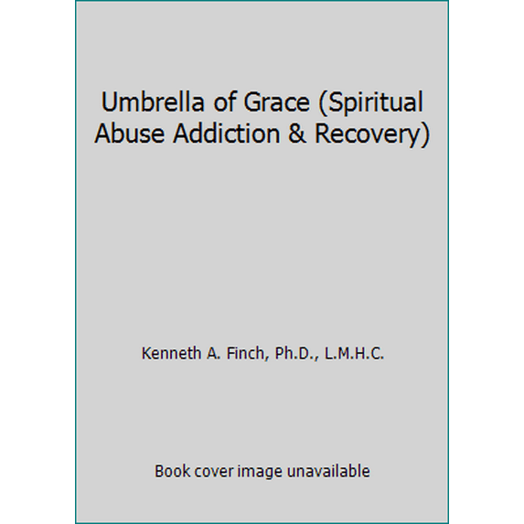 Pre-Owned Umbrella of Grace (Spiritual Abuse Addiction & Recovery) (Paperback) 0979154103 9780979154102