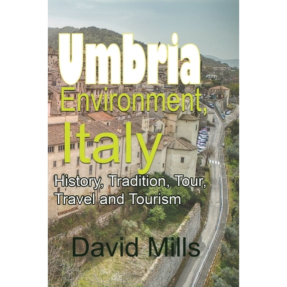 Umbria Environment, Italy: History, Tradition, Tour, Travel and Tourism, (Paperback)