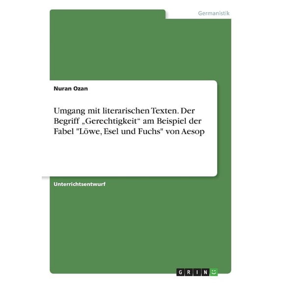 Umgang mit literarischen Texten. Der Begriff "Gerechtigkeit" am Beispiel der Fabel "Lwe, Esel und Fuchs" von Aesop (Paperback)