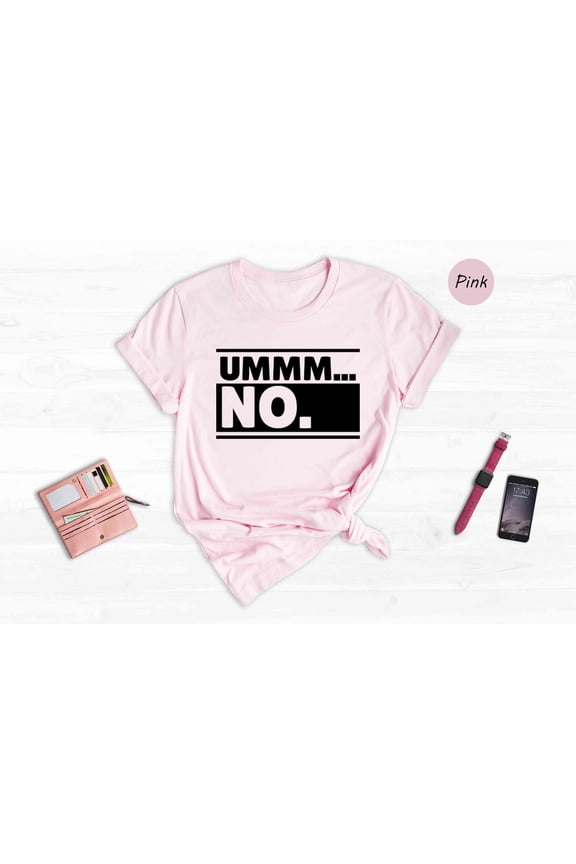 Ummm... No T-Shirt, Gag Tee All Size S-5XL