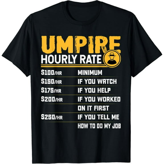 Umpire Hourly Rate - Funny Umpire Referee T-Shirt mens t shirt，black，women，funny，misfits，men，journey