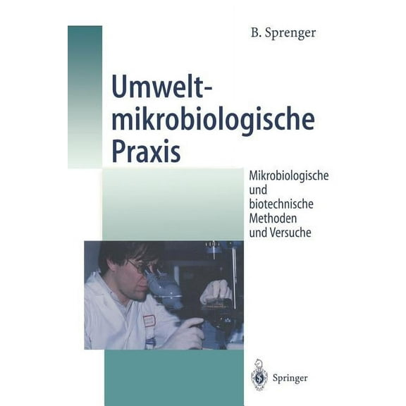 Umweltmikrobiologische PRAXIS: Mikrobiologische Und Biotechnische Methoden Und Versuche, (Paperback)