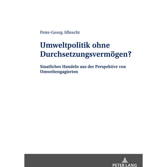 Umweltpolitik ohne Durchsetzungsvermoegen?: Staatliches Handeln aus der Perspektive von Umweltengagierten (Hardcover)