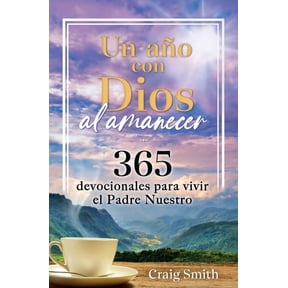 Un Ao Con Dios Al Amanecer: 365 Devocionales Para Vivir El Padre Nuestro / Awak E in the Dawn a 365 Day Devotional, (Hardcover)