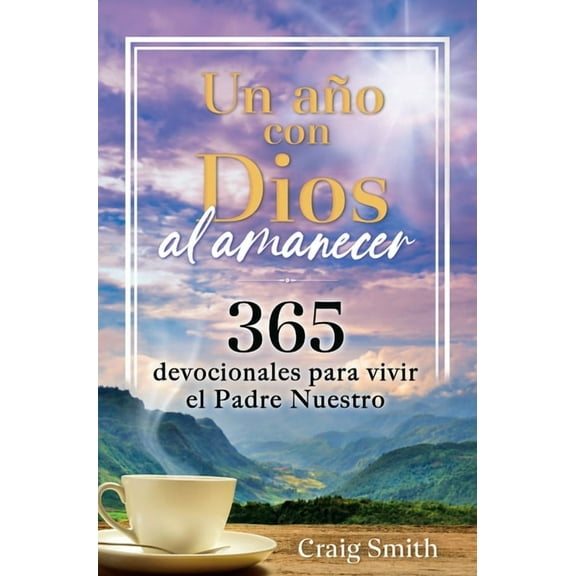 Un Ao Con Dios Al Amanecer: 365 Devocionales Para Vivir El Padre Nuestro / Awak E in the Dawn a 365 Day Devotional, (Hardcover)