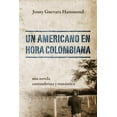 thumbnail image 1 of Un Americano En Hora Colombiana: Una Novela Costumbrista y Romantica, (Paperback), 1 of 1