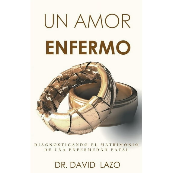 Un Amor Enfermo: Diagnosticando El Matrimonio De Una Enfermedad, (Paperback)