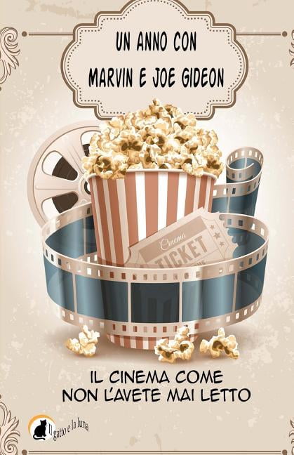 Un Anno Con Marvin E Joe Gideon : Il Cinema Come Non l'Avete Mai Letto