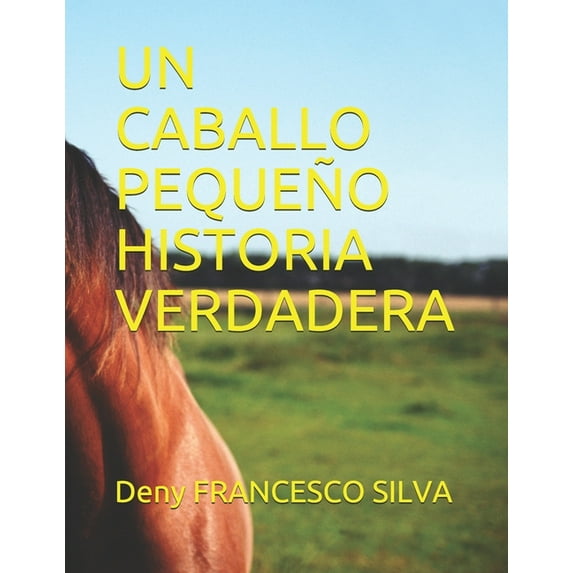 Un Caballo Pequeño Historia Verdadera: A Little Horse True Story, (Paperback)