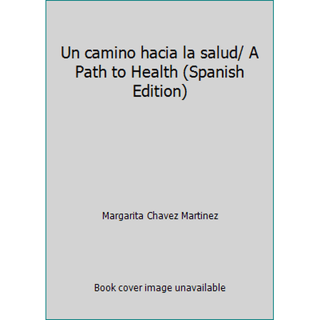 Un camino hacia la salud/ A Path to Health (Spanish Edition) [Paperback - Used]