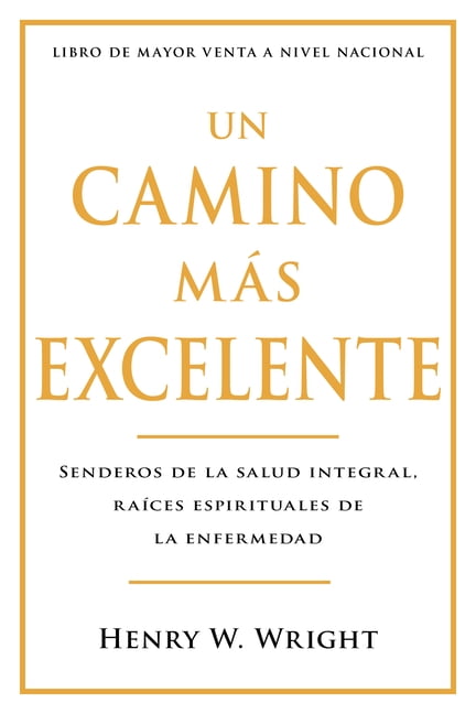 Un Camino Mas Excelente : Senderos De La Salud Integral, Raices Espirituales de la Enfermedad