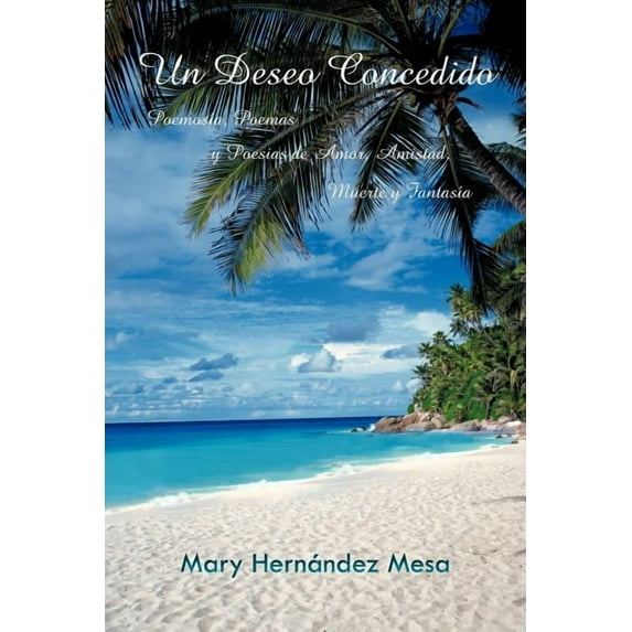 Un Deseo Concedido : Poemos?a, Poemas Y Poesias De Amor, Amistad, Muerte Y Fantas?a