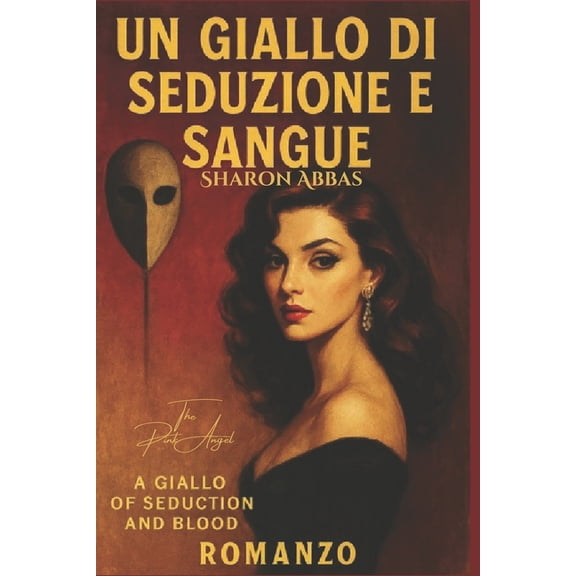 The Sharon Abbas Giallo Collection: Un Giallo di Seduzione e Sangue (A Giallo of Seduction and Blood) : A Psychological Murder Mystery Inspired By Classic Italian Giallo Cinema (Series #2) (Paperback)