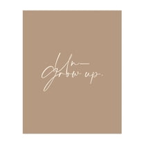 Un-Grow Up - Typography Quote Minimalist Motivational Inspirational Modern Art Humor Unframed Wall Art Print 6 x 8 inches