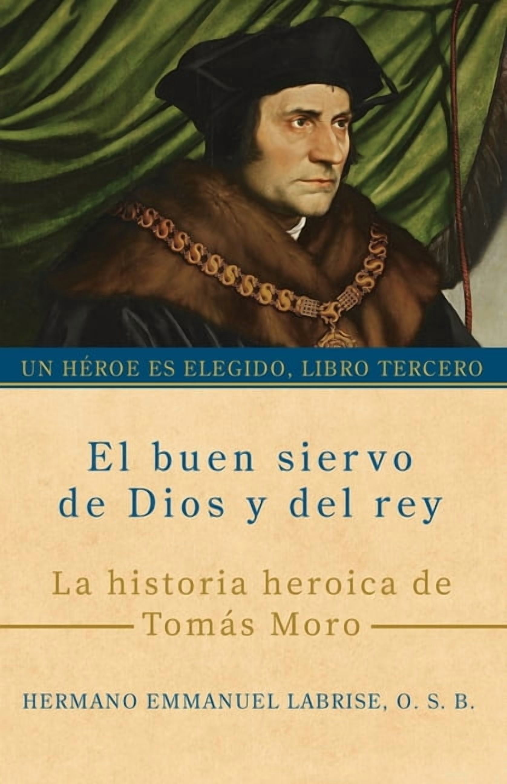 Un HÃ©roe Es Elegido El buen siervo de Dios y del rey: La historia heroica de TomÃ¡s Moro, Book 3, (Paperback)