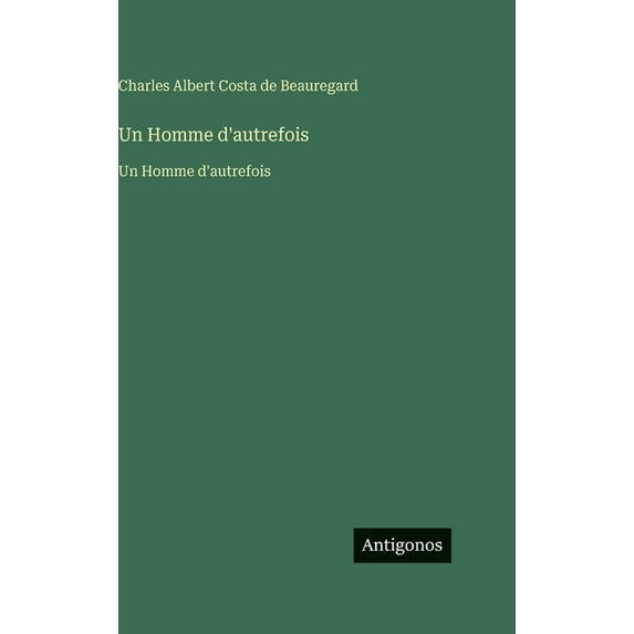 Un Homme d'autrefois: Un Homme d'autrefois, (Hardcover)