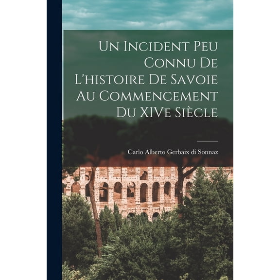 Un Incident Peu Connu de L'histoire de Savoie au Commencement du XIVe Sicle, (Paperback)