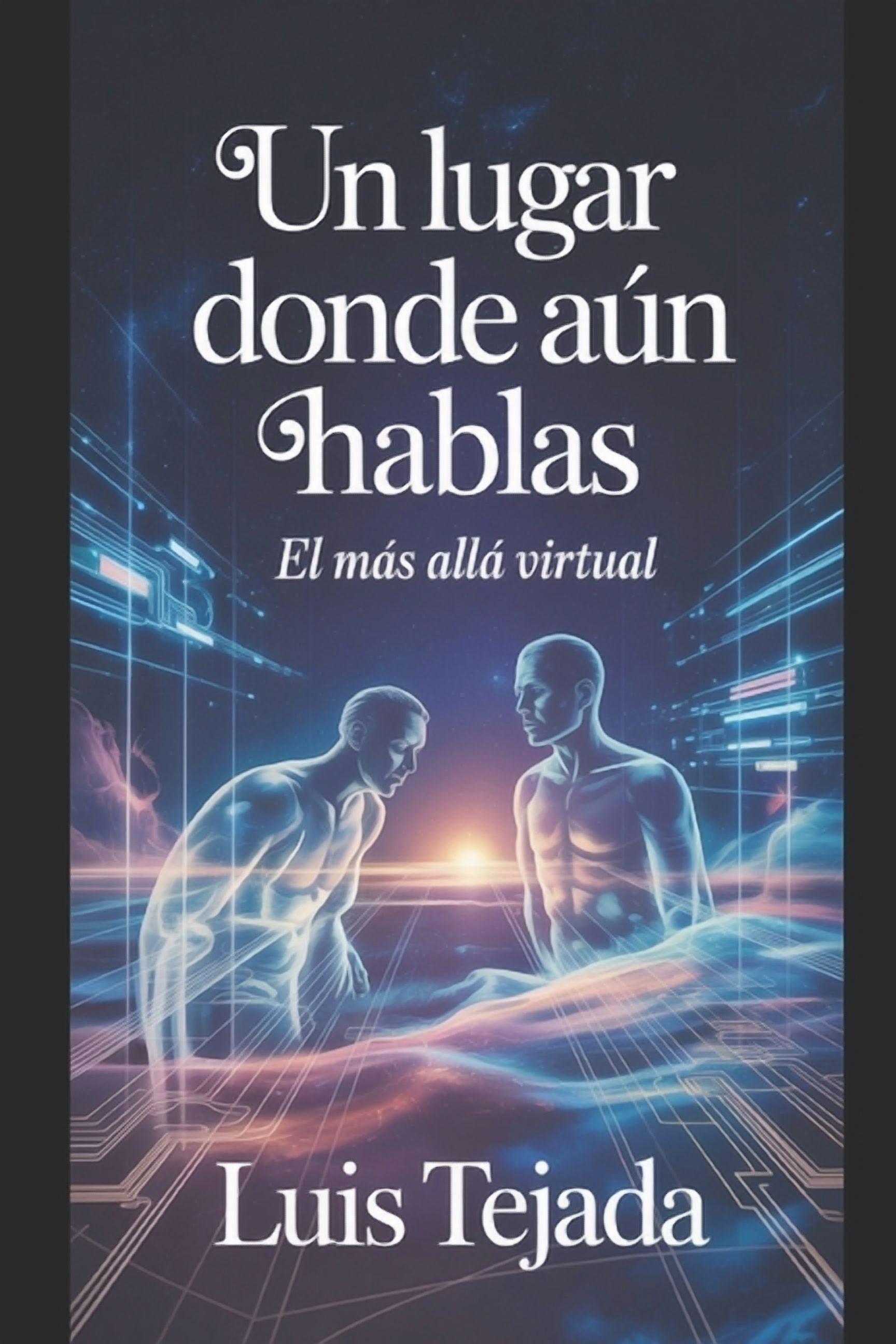Novelas de Ciencia FicciÃ³n Un Lugar Donde AÃºn Hablas: El mÃ¡s allÃ¡ Virtual, (Paperback)