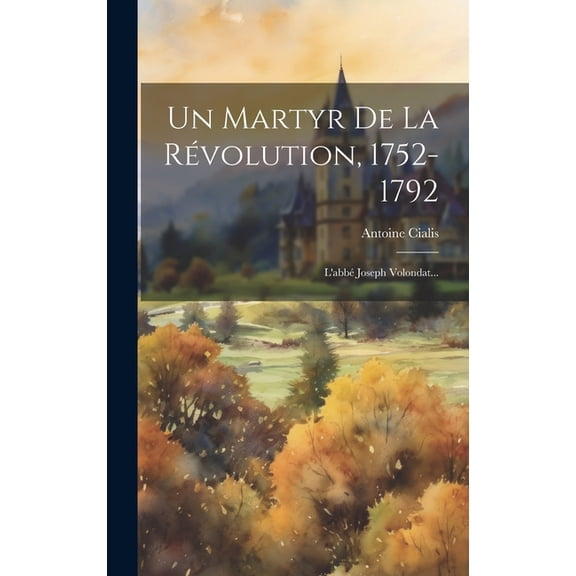 Un Martyr De La Révolution, 1752-1792 (Hardcover)