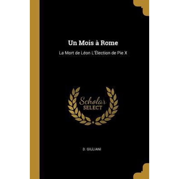 Un Mois  Rome: La Mort de Lon l'lection de Pie X Paperback