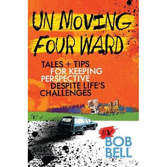 Pre-Owned Un Moving Four Ward: Tales + Tips for Keeping Perspective Despite Life's Challenges (Paperback) 0878397655 9780878397655