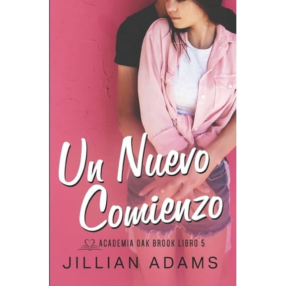 Academia Oak Brook Un Nuevo Comienzo: Una Novela Juvenil de Romance Dulce, Book 5, (Paperback)