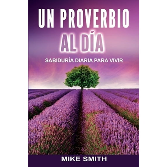 Un Proverbio Al Día: Sabiduría Diaria Para Vivir (Paperback) by Mike Smith