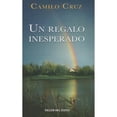 thumbnail image 1 of Un Regalo Inesperado (Paperback) by Camilo Cruz, 1 of 1