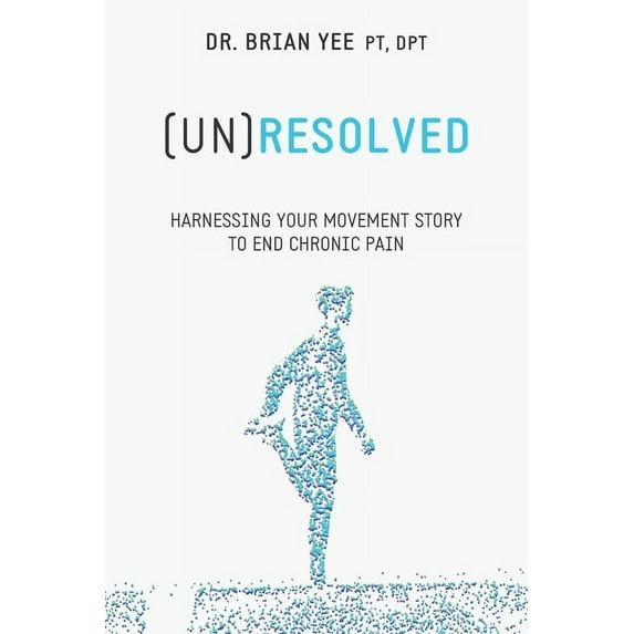 (Un)Resolved: Harnessing Your Movement Story to End Chronic Pain, (Paperback)
