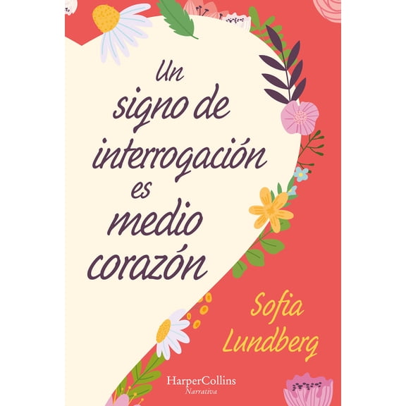 Un Signo de Interrogacin Es Medio Corazn: (A Question Mark Is Half a Heart - Spanish Edition), (Paperback)