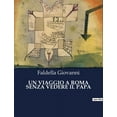 thumbnail image 1 of Un Viaggio a Roma Senza Vedere Il Papa: Un viaggio interiore nella Roma del XIX secolo, (Paperback), 1 of 1