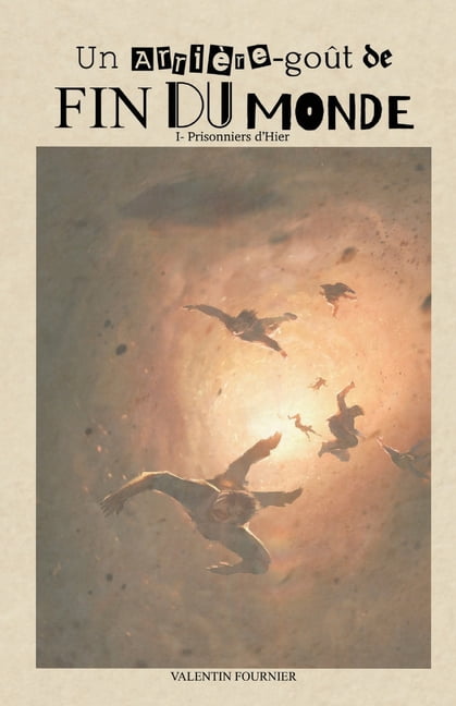 Un arriÃ¨re-goÃ»t de fin du monde: Tome I: Prisonniers d'Hier, (Paperback)