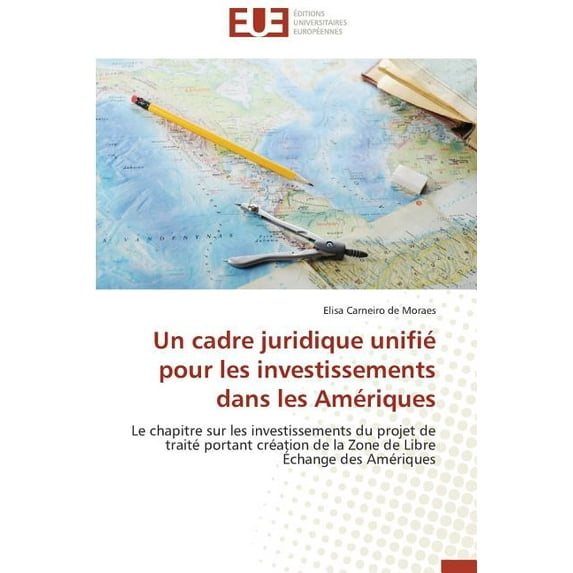 Omn.Univ.Europ.: Un Cadre Juridique Unifié Pour Les Investissements Dans Les Amériques (Paperback)