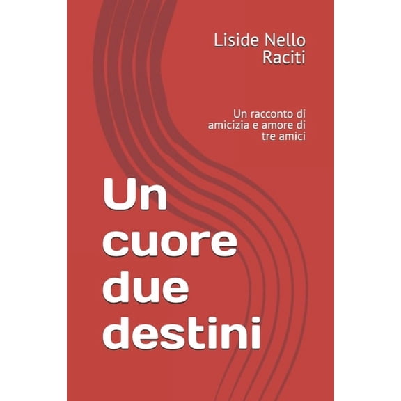 Un cuore due destini: Un racconto di amicizia e amore di tre amici, (Paperback)