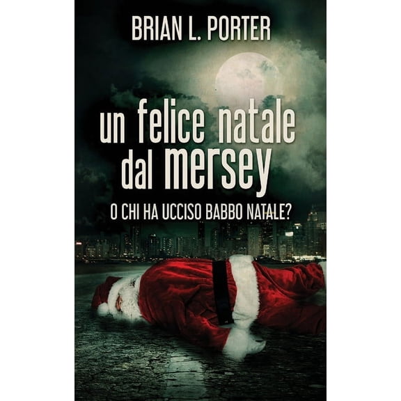 Un felice Natale dal Mersey: O Chi ha ucciso Babbo Natale?, (Hardcover)