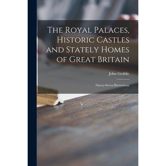 The Royal Palaces, Historic Castles and Stately Homes of Great Britain : Ninety-seven Illustrations (Paperback)