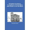 thumbnail image 1 of Un'ipotesi di restauro. Il complesso di Santa Maria delle Grazie a Luco dei Marsi, (Paperback), 1 of 1
