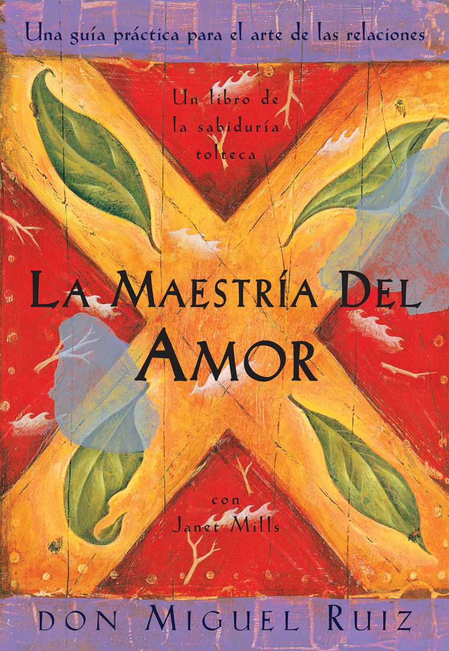 DON MIGUEL RUIZ; JANET MILLS Un libro de la sabidura tolteca: La maestra del amor : Un libro de la sabiduria tolteca, The Mastery of Love, Spanish-Language Edition (Series #2) (Paperback)