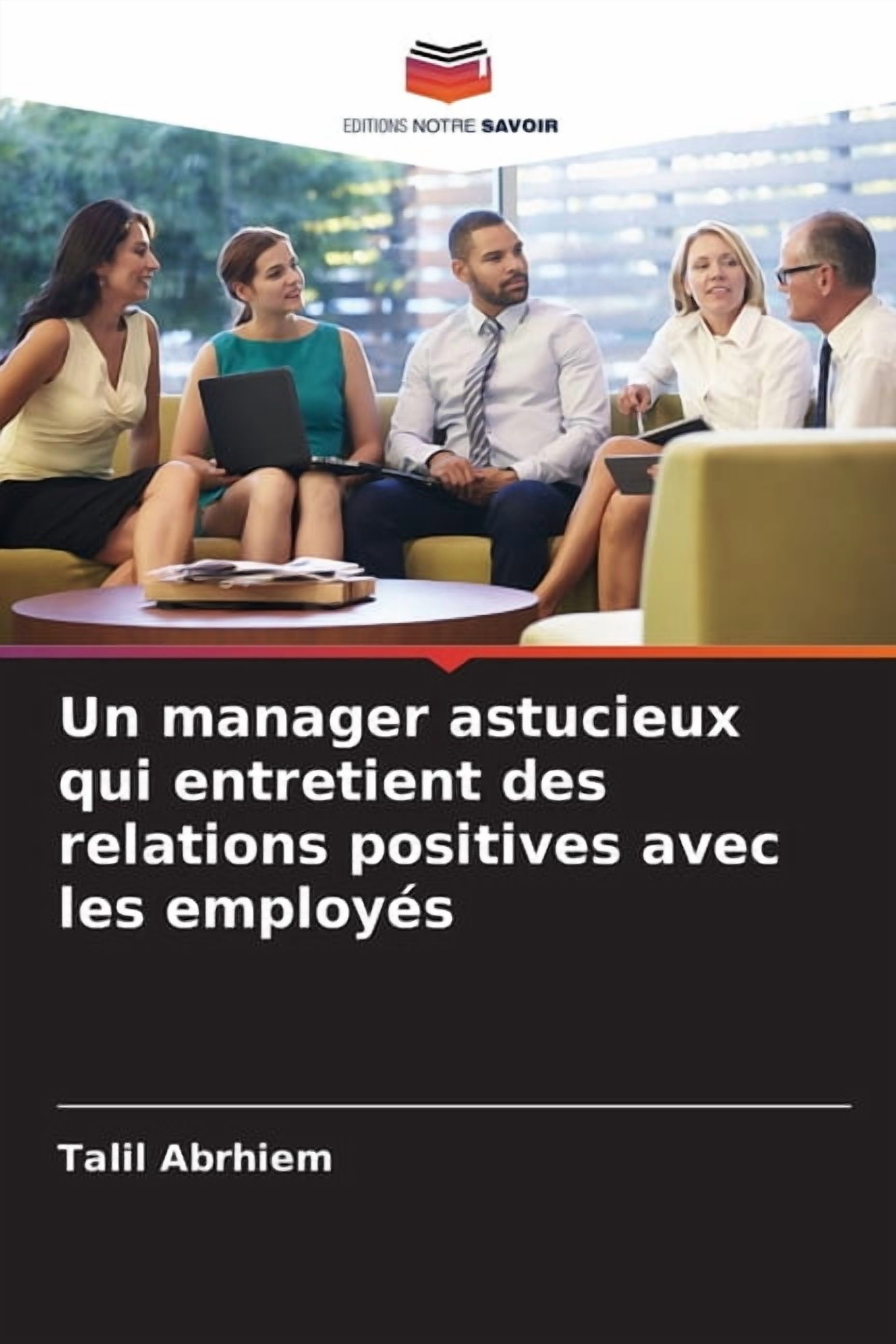 Un manager astucieux qui entretient des relations positives avec les employÃ©s, (Paperback)