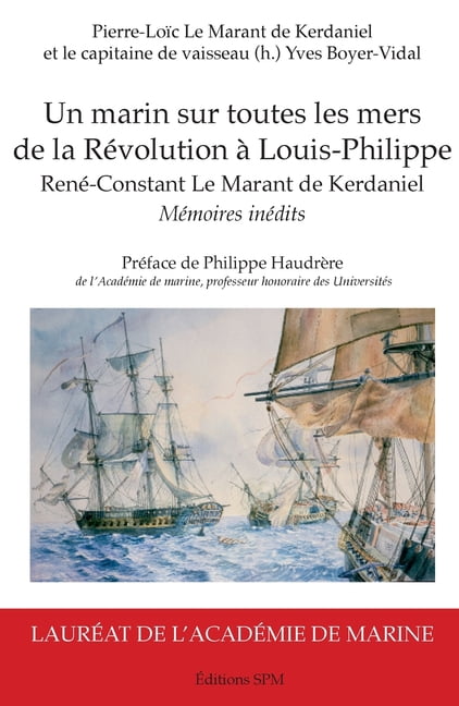 Un marin sur toutes les mers: de la RÃ©volution Ã  Louis-Philippe RenÃ©-Constant Le Marant de Kerdaniel, (Paperback)