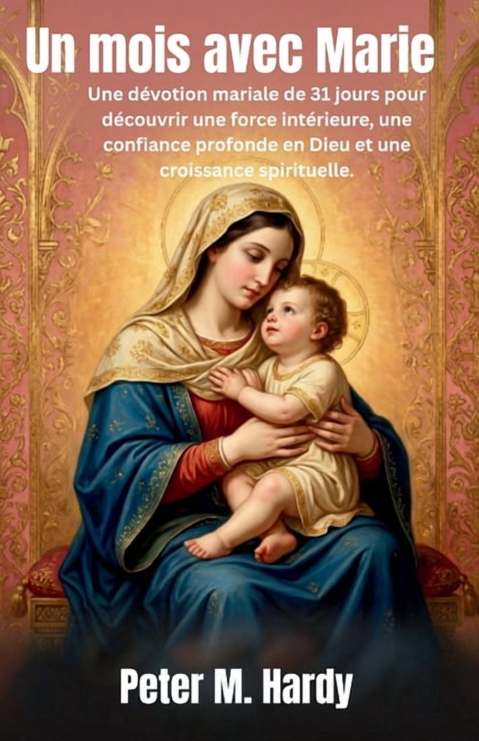 Un mois avec Marie: Une dÃ©votion mariale de 31 jours pour dÃ©couvrir une force intÃ©rieure, une confiance profonde en Dieu, (Paperback)