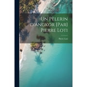 Un p lerin dAngkor [par] Pierre Loti Paperback